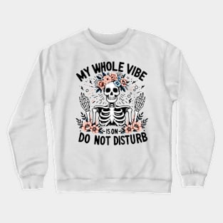 MY WHOLE VIBE IS ON DO NOT DISTURB Funny Skeleton Quote Hilarious Sayings Humor Gift Crewneck Sweatshirt